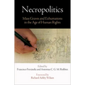 Necropolitics: Mass Graves and Exhumations in the Age of Human Rights