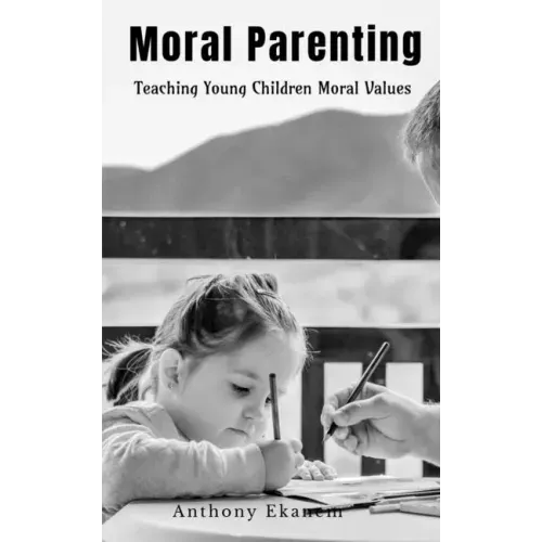 Moral Parenting: Teaching Young Children Moral Values