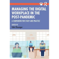 Managing the Digital Workplace in the Post-Pandemic: A Companion for Study and Practice