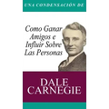Una Condensacion del Libro: Como Ganar Amigos E Influir Sobre Las Personas