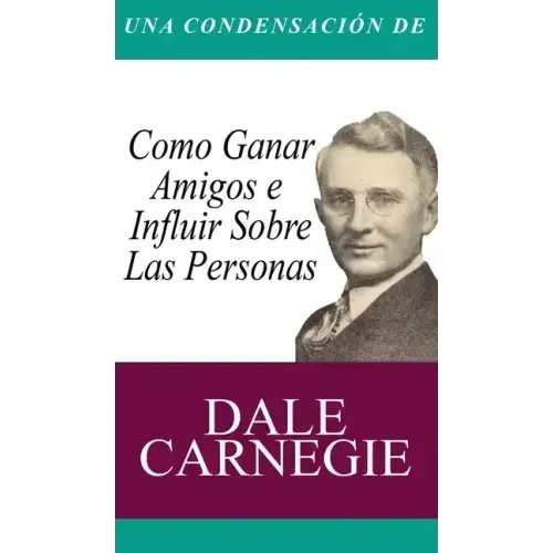 Una Condensacion del Libro: Como Ganar Amigos E Influir Sobre Las Personas