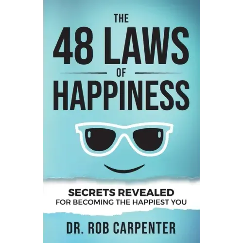 The 48 Laws of Happiness: Secrets Revealed for Becoming the Happiest You