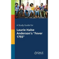 A Study Guide for Laurie Halse Anderson's "Fever 1793"