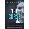 The Curse: A Shocking True Story of Superstition, Human Sacrifice and Cannibalism