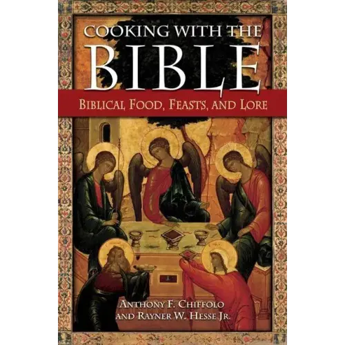 Cooking with the Bible: Biblical Food, Feasts, and Lore