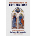 The Confessions of an Anti-Feminist: The Autobiography of Anthony M. Ludovici