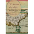This Torrent of Indians: War on the Southern Frontier, 1715-1728