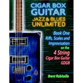 Cigar Box Guitar Jazz & Blues Unlimited - Book One 4 String: Book One: Riffs, Scales and Improvisation - 4 String Tuning GDGB