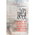 Win Them Over: A Survival Guide for Corporate Analyst Relations/Consultant Relations Programs
