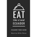 Eat Like a Local- Ecuador: Ecuador Food Guide