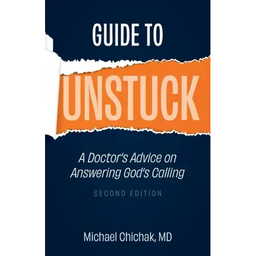 Guide to Unstuck: A Doctor's Advice on Answering God's Calling