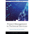 Project Management in Technical Services: Practical Tips and Case Studies