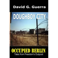 Doughboy City: Tales from Freedom's Outpost / Occupied Berlin series