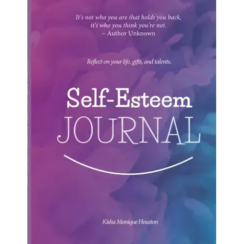 Self Esteem Journal: Reflect on your life, gifts, and talents.