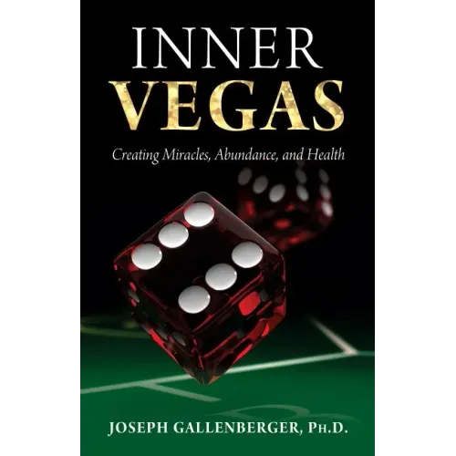Inner Vegas: Creating Miracles, Abundance, and Health