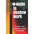 A Guide to Shadow Work: A short and powerful 9 step guide to healing