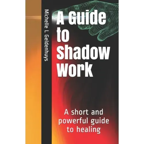 A Guide to Shadow Work: A short and powerful 9 step guide to healing