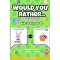 Would You Rather Book for Kids: Easter Edition - A Fun Easter Joke Book for Kids, Boys, Girls, Teens and The Whole Family