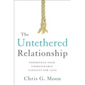 The Untethered Relationship: Experience Your Unimaginable Capacity for Love