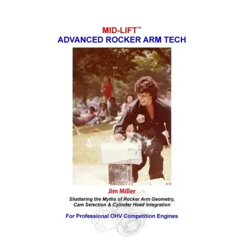 MID-LIFT Advanced Rocker Arm Tech, by Jim Miller: Shattering the Myths of Rocker Arm Geometry, Cam Selection & Cylinder Head Integration