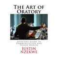 The Art of Oratory: Effective guide to Communication and Speech Making