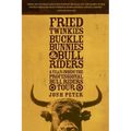 Fried Twinkies, Buckle Bunnies, & Bull Riders: A Year Inside the Professional Bull Riders Tour