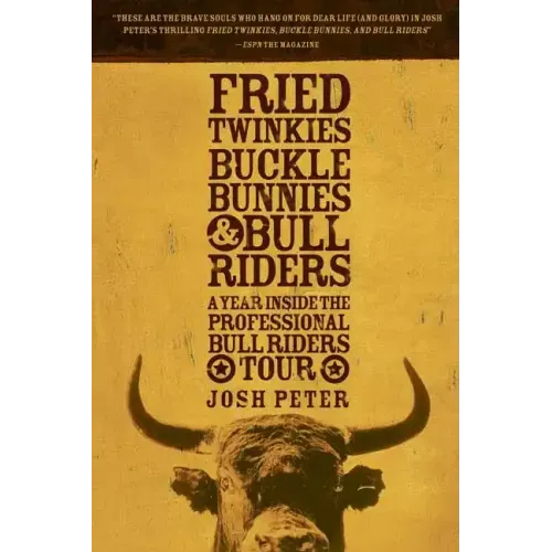 Fried Twinkies, Buckle Bunnies, & Bull Riders: A Year Inside the Professional Bull Riders Tour
