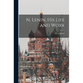 N. Lenin, His Life and Work [microform]