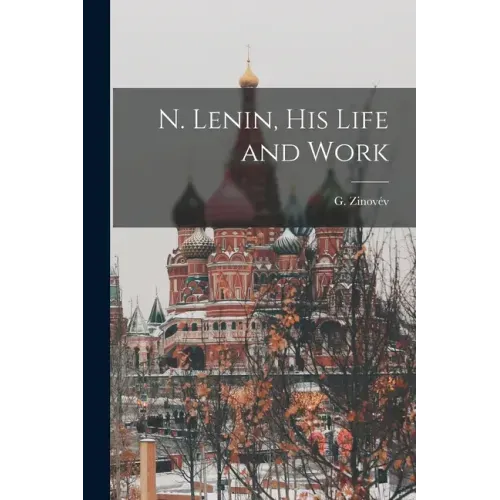 N. Lenin, His Life and Work [microform]