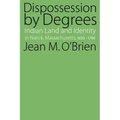 Dispossession by Degrees: Indian Land and Identity in Natick, Massachusetts, 1650-1790