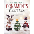 Christmas Ornaments to Crochet: 31 Festive and Fun-To-Make Designs for a Handmade Holiday