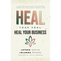 Heal Your Soul Heal Your Business: 7 Core Wounds Blocking Your Business Growth and How to Break Through Them