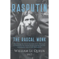 Rasputin the Rascal Monk: Disclosing the Secret Scandal of the Betrayal of Russia by the mock-monk Grichka and the consequent ruin of the Romano