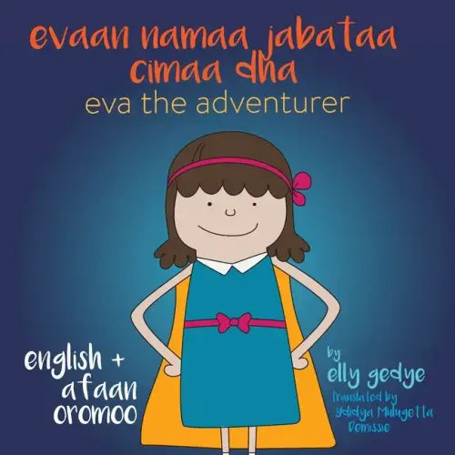 Eva the Adventurer. Evaan namaa jabataa cimaa dha: Dual Language: English + Afaan Oromoo (Oromo)