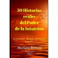 50 Historias reales del Poder de la Intuición: La Intuición... Mi guía... El Camino Correcto.