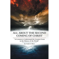 All About the Second Coming of Christ: "10 Lessons to Understand the Greatest Event in the History of the World"