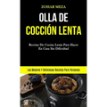 Olla De Cocción Lenta: Recetas de cocina lenta para hacer en casa sin dificultad (Las mejores y deliciosas recetas para personas)