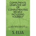 Compliments: Learn the Art of Complementing People Including Yourself