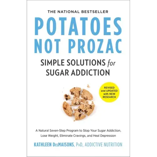 Potatoes Not Prozac: Revised and Updated: Simple Solutions for Sugar Addiction