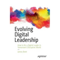 Evolving Digital Leadership: How to Be a Digital Leader in Tomorrow's Disruptive World