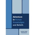 Adventure in Human Knowledges and Beliefs