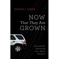 Now That They Are Grown: Successfully Parenting Your Adult Children