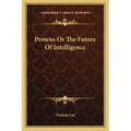 Proteus or the Future of Intelligence