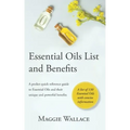 Essential Oils List and Benefits: A Pocket Reference Guide to Essential Oils and their Unique and Powerful Benefits