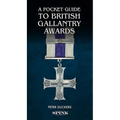 A Pocket Guide to British Gallantry Awards: Rewarding Gallantry in Action