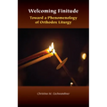 Welcoming Finitude: Toward a Phenomenology of Orthodox Liturgy