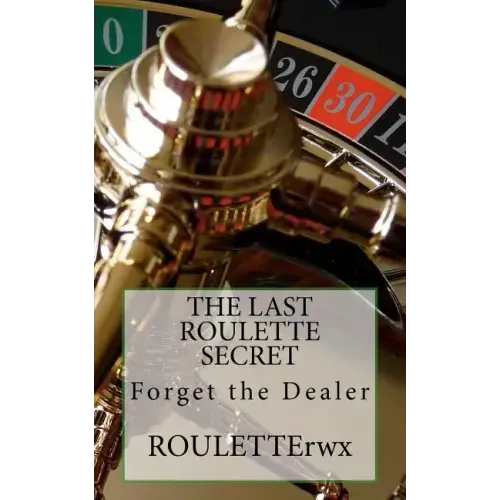 The Last Roulette Secret: Forget the Dealer