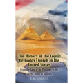 The History of the Coptic Orthodox Church in the United States: From the Land of the Pharaohs to the United States of America