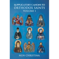 Supplicatory Canons to Orthodox Saints Volume 1