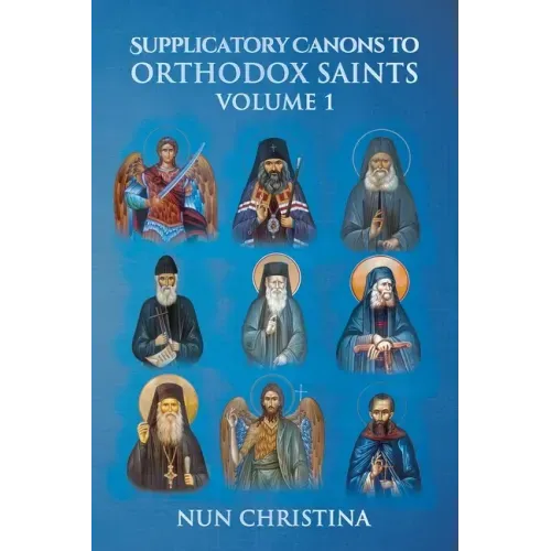 Supplicatory Canons to Orthodox Saints Volume 1